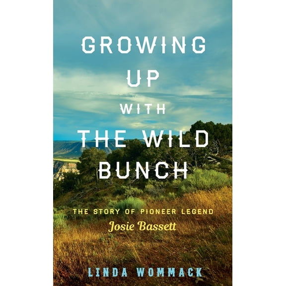 Growing Up with the Wild Bunch: The Story of Pioneer Legend Josie Bassett, (Hardcover)