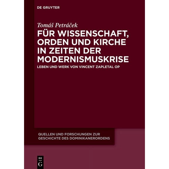 Quellen Und Forschungen Zur Geschichte D FÃ¼r Wissenschaft, Orden Und Kirche in Zeiten Der Modernismuskrise: Leben Und Werk Von Vincent Zapletal Op, Book 25, (Hardcover)