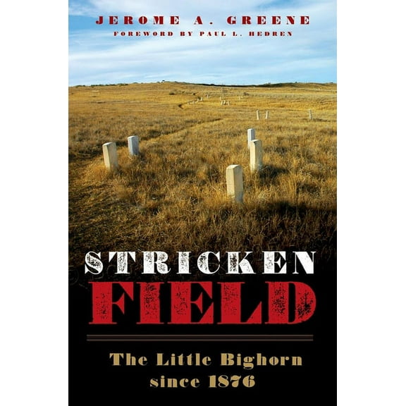 Stricken Field: The Little Bighorn Since 1876, (Hardcover)