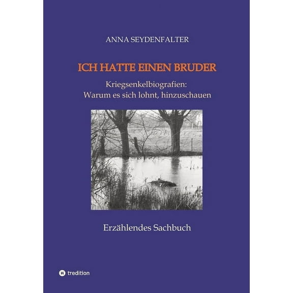 Ich hatte einen Bruder: Kriegsenkelbiografien: Warum es sich lohnt, hinzuschauen, (Paperback)