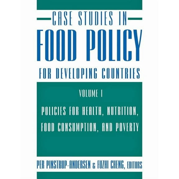Case Studies in Food Policy for Developi Case Studies in Food Policy for Developing Countries: Policies for Health, Nutrition, Food Consumption, and Poverty, Book 01, (Paperback)