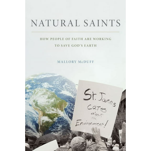 Natural Saints: How People of Faith Are Working to Save God's Earth, (Paperback)