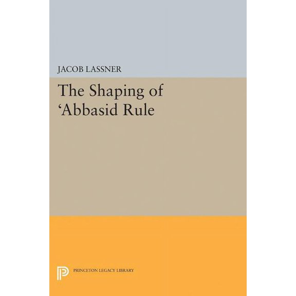The Shaping of 'Abbasid Rule, (Paperback)