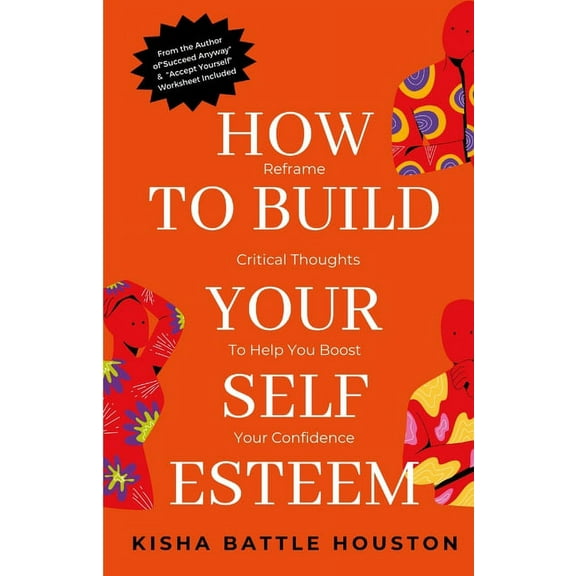How to Build Your Self Esteem: Reframe Self-Critical Thoughts and Boost Your Confidence (Paperback)