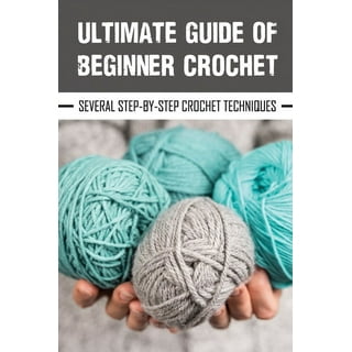 Crochet for Beginners: A Stitch Dictionary with Step-by-Step Illustrations  and 10 Easy Projects (Paperback)