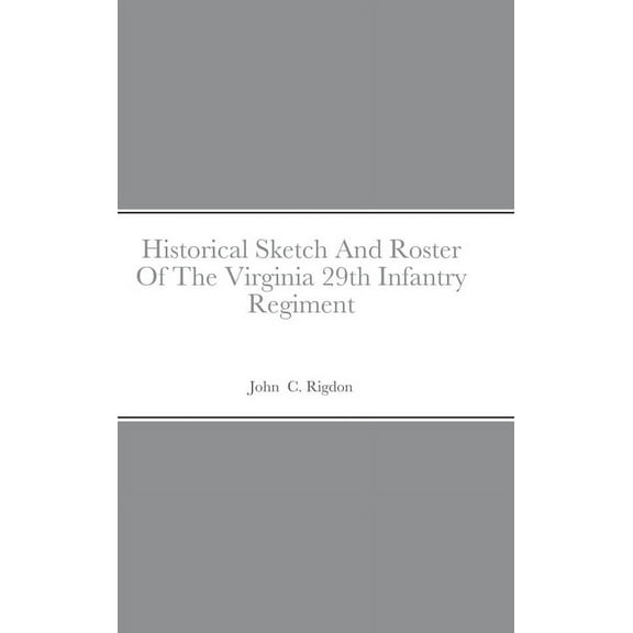 Historical Sketch And Roster Of The Virginia 29th Infantry Regiment, (Hardcover)