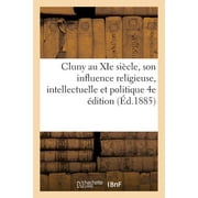 Histoire: Cluny Au XIE Sicle, Son Influence Religieuse, Intellectuelle Et Politique 4e dition (Paperback)