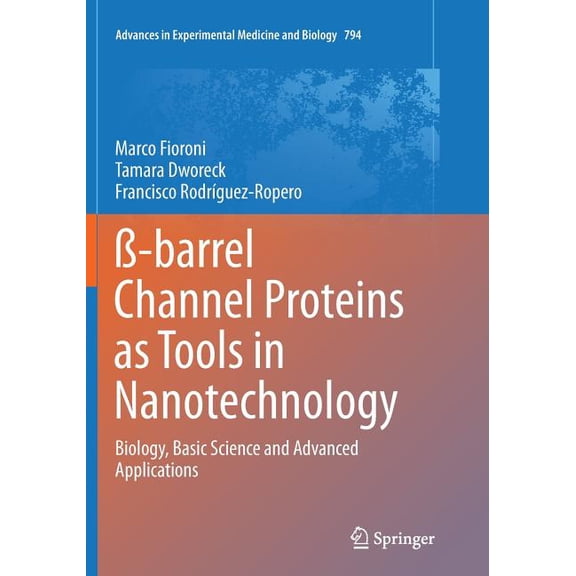 Advances in Experimental Medicine and Bi ß-Barrel Channel Proteins as Tools in Nanotechnology: Biology, Basic Science and Advanced Applications, Book 794, (Paperback)