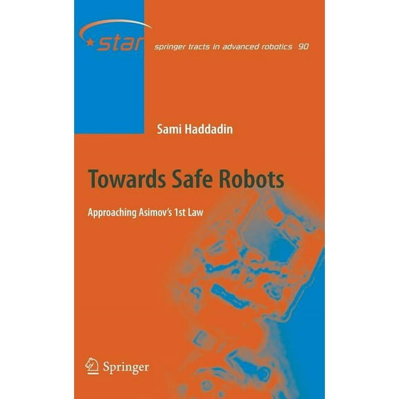 Springer Tracts in Advanced Robotics Towards Safe Robots: Approaching Asimov's 1st Law, Book 90, (Hardcover)