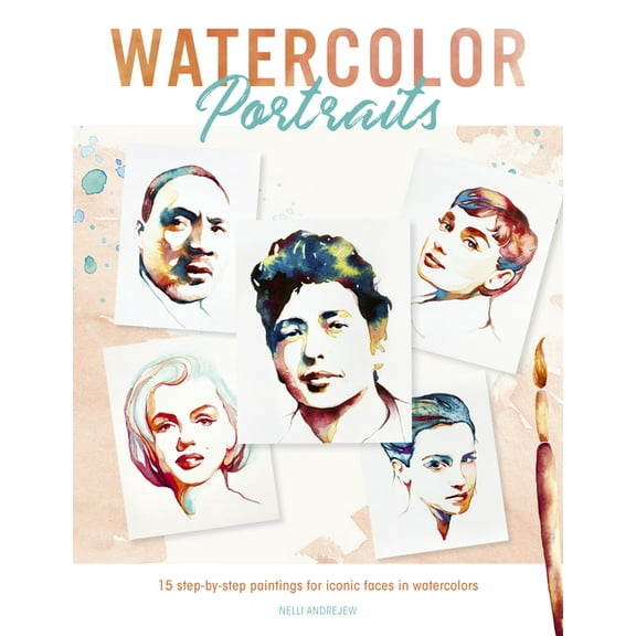 Watercolor Portraits: 15 Step-By-Step Paintings for Iconic Faces in Watercolors, (Paperback)