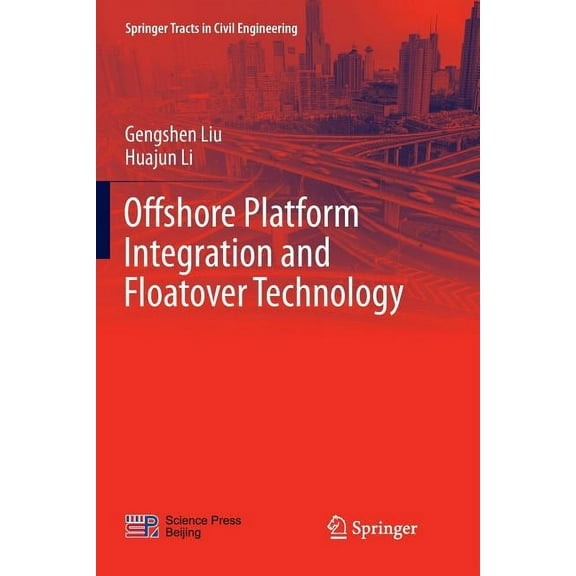Springer Tracts in Civil Engineering Offshore Platform Integration and Floatover Technology, (Paperback)