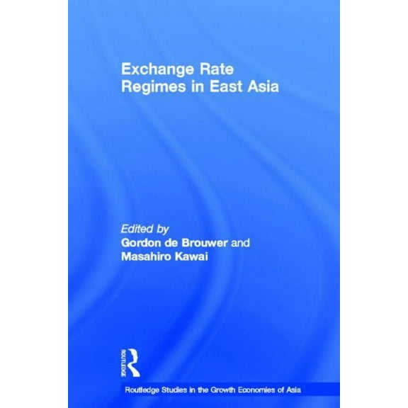 Routledge Studies in the Growth Economie Exchange Rate Regimes in East Asia, (Hardcover)