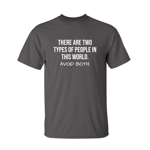 Two Types Of People Sarcastic Humor Graphic Novelty Super Soft Ring Spun  Funny T Shirt 