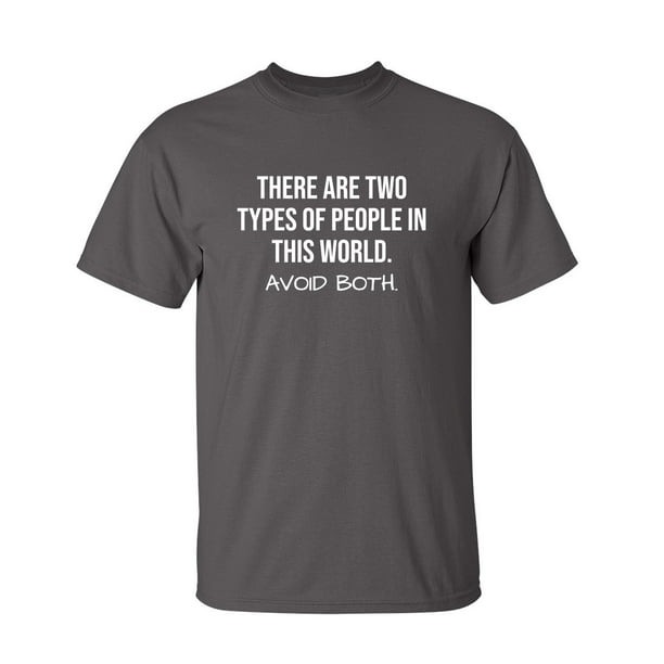 Two Types Of People Sarcastic Humor Graphic Novelty Super Soft Ring Spun Funny T Shirt Two Types Of People Sarcastic Humor Graphic Novelty Super Soft Ring Spun Funny T Shirt