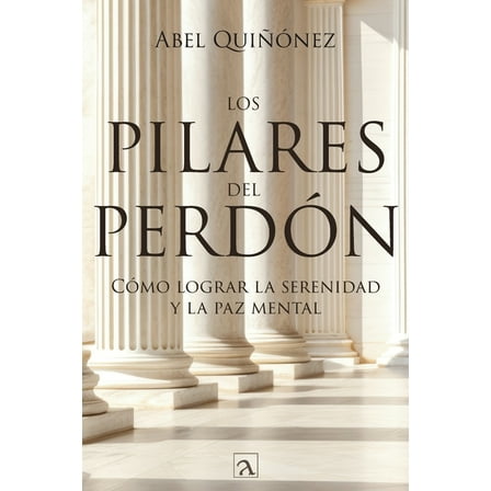 Los pilares del perdÃ³n: CÃ³mo lograr la serenidad y La paz mental, (Paperback)