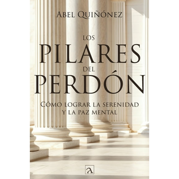 Los pilares del perdÃ³n: CÃ³mo lograr la serenidad y La paz mental, (Paperback)