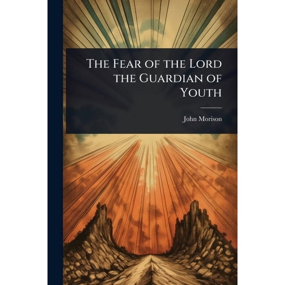 The Fear of the Lord the Guardian of Youth, (Paperback)