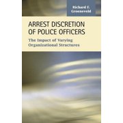 Criminal Justicerecent Scholarship Arrest Discretion of Police Officers: The Impact of Varying Organizational Structures, (Paperback)