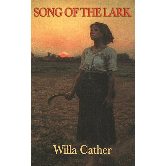 Song of the Lark: A Novel of Artistic Growth and American Life, (Hardcover)