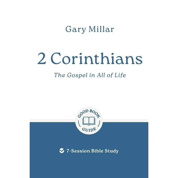 Good Book Guides 2 Corinthians: The Gospel in All of Life: 7-Session Bible Study, (Paperback)