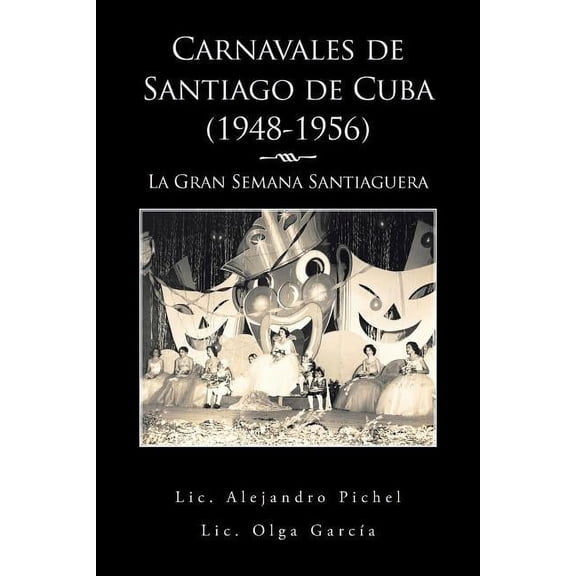 Carnavales de Santiago de Cuba (1948-1956): La Gran Semana Santiaguera, (Paperback)