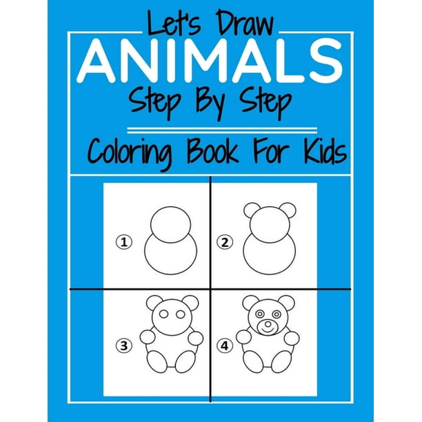 Step by Step: Let's Draw Animals Step By Step Coloring Book For Kids:  Drawing and Coloring Books For Kids: The Way to Draw Elephants, Cats, Dogs,  Fish, Giraffe, and Many More... (Paperback) -
