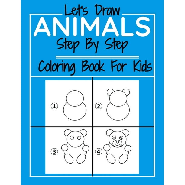 Step by Step: Let's Draw Animals Step By Step Coloring Book For Kids: Drawing and Coloring Books For Kids: The Way to Draw Elephants, Cats, Dogs, Fish, Giraffe, and Many More... (Paperback) - Step by Step: Let's Draw Animals Step By Step Coloring Book For Kids: Drawing and Coloring Books For Kids: The Way to Draw Elephants, Cats, Dogs, Fish, Giraffe, and Many More... (Paperback) -