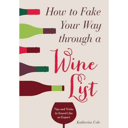 How to Fake Your Way Through a Wine List : Tips and Tricks to Sound Like an (Best Way To Make A Fake Id)