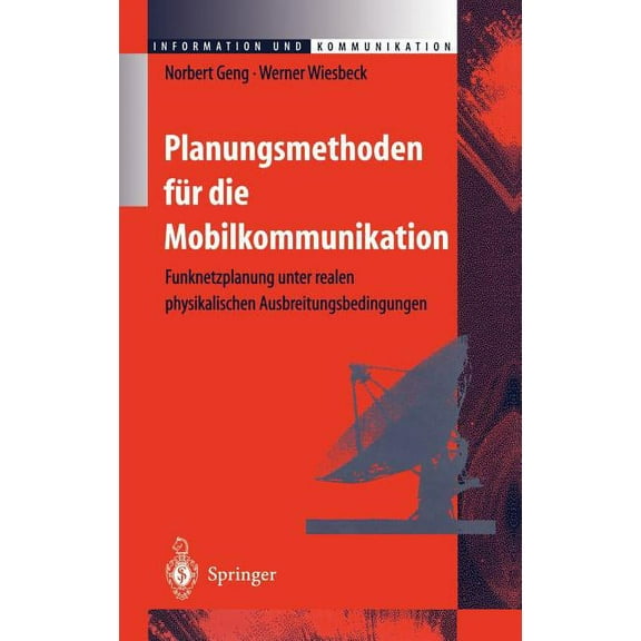 Information Und Kommunikation Planungsmethoden Für Die Mobilkommunikation: Funknetzplanung Unter Realen Physikalischen Ausbreitungsbedingungen, (Hardcover)