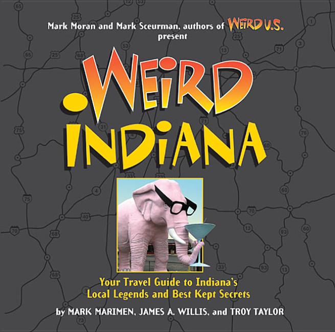 Weird indiana your travel guide to indiana's local legends and best