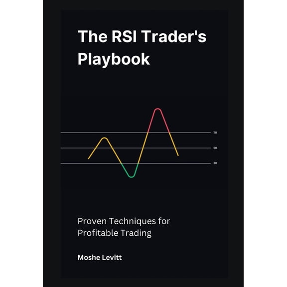 The RSI Trader's Playbook: Proven Techniques for Profitable Trading, (Paperback)