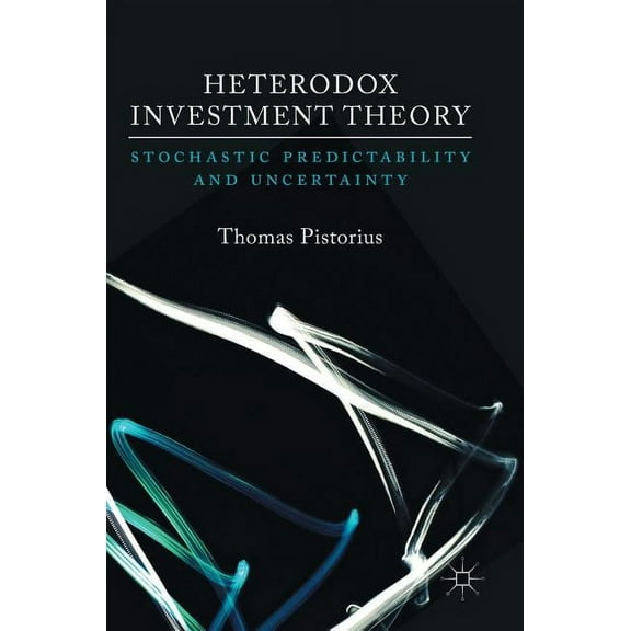 Heterodox Investment Theory: Stochastic Predictability and Uncertainty, (Hardcover)