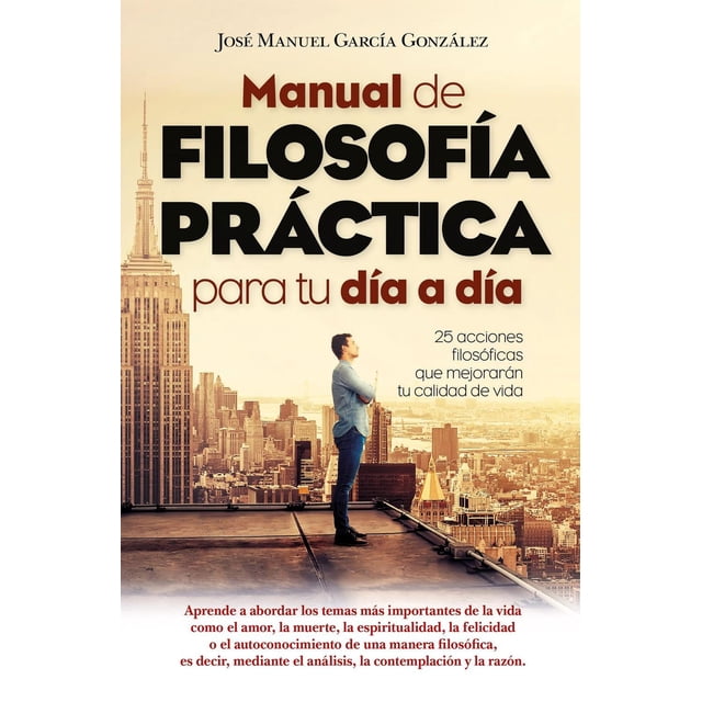 Libro Manual De Filosofia Practica Para Tu Dia A Dia Tapa Blanda, Autor Jose Manuel Garcia Gonzalez, Editorial Arcopress