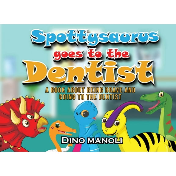 The Adventures of Spottysaurus Spottysaurus Goes to the Dentist: A Book About Being Brave and Going to the Dentist, Book 1, (Paperback)