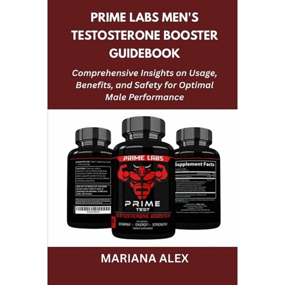 Prime Labs Men's Testosterone Booster Guidebook: Comprehensive Insights on Usage, Benefits, and Safety for Optimal Male , (Paperback)