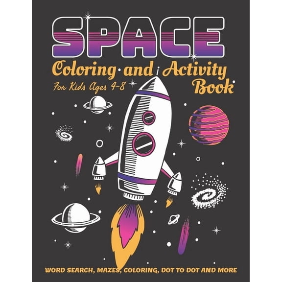 Space Coloring and Activity Book for Kids Ages 4-8: 58 Pages with WORD SEARCH, MAZES, COLORING, DOT TO DOT AND MORE, (Paperback)