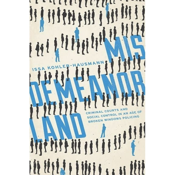 Misdemeanorland: Criminal Courts and Social Control in an Age of Broken Windows Policing, (Paperback)