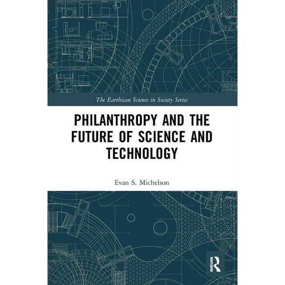 Earthscan Science in Society Philanthropy and the Future of Science and Technology, (Paperback)