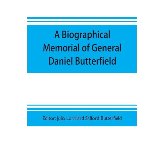A biographical memorial of General Daniel Butterfield, (Paperback)