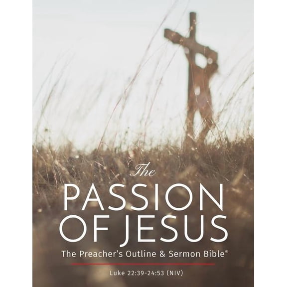 The Passion of Jesus: The Preacher's Outline & Sermon Bible: New International Version, (Paperback)
