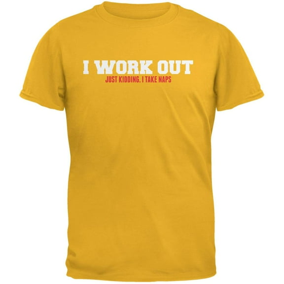 I Work Out. Just Kidding. I Take Naps Gold Adult T-Shirt - 2X-Large