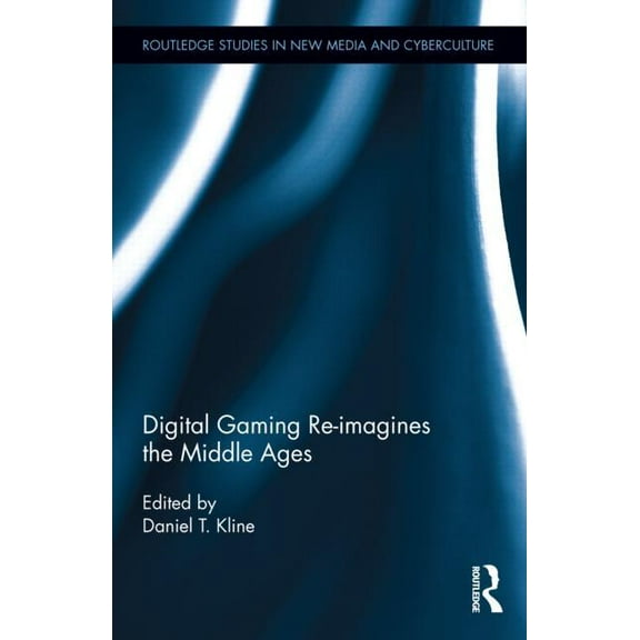 Routledge Studies in New Media and Cyber Digital Gaming Re-imagines the Middle Ages, (Hardcover)