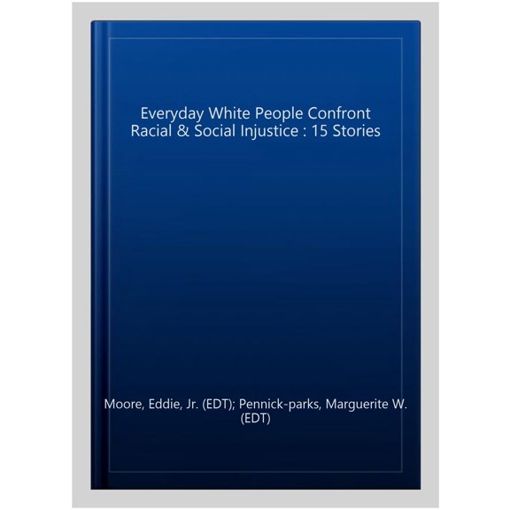 Pre-Owned Everyday White People Confront Racial and Social Injustice: 15 Stories, (Hardcover)