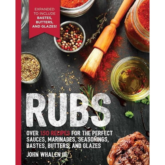 The Art of Entertaining: Rubs: 2nd Edition : Over 150 recipes for the perfect sauces, marinades, seasonings, bastes, butters and glazes (Paperback)