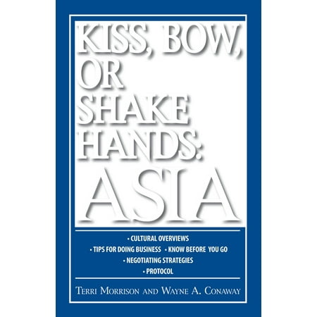 Kiss, Bow or Shake Hands: Kiss, Bow, Or Shake Hands Asia : How to Do Business in 13 Asian Countries (Paperback)