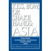 Kiss, Bow or Shake Hands: Kiss, Bow, Or Shake Hands Asia : How to Do Business in 13 Asian Countries (Paperback)