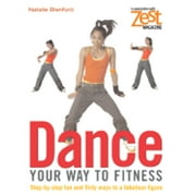 Dance Your Way to Fitness: Step-By-Step Fun and Flirty Ways to a Fabulous Figure
