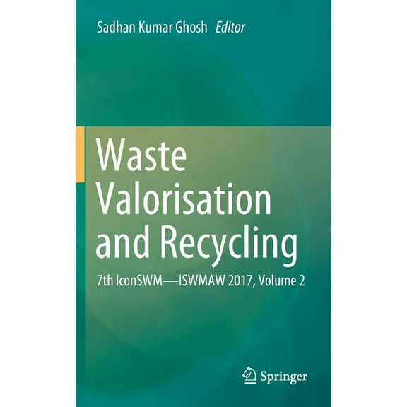 Waste Valorisation and Recycling: 7th Iconswm--Iswmaw 2017, Volume 2, (Hardcover)