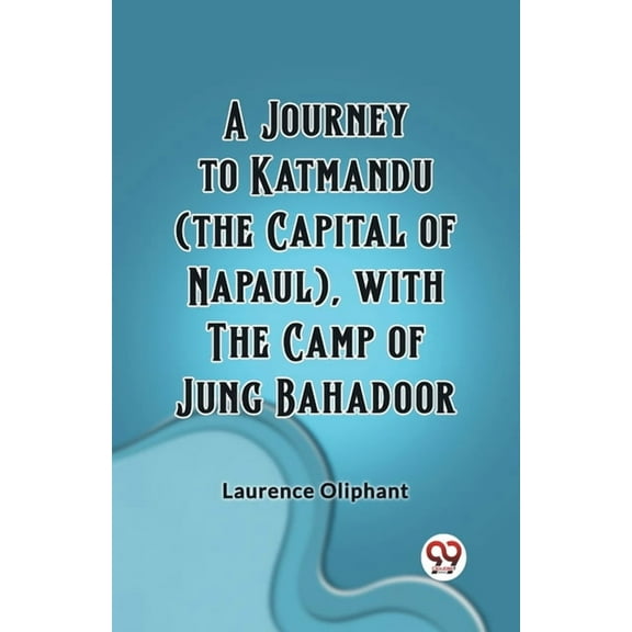 A Journey to Katmandu (the Capital of Napaul), with the Camp of Jung Bahadoor, (Paperback)