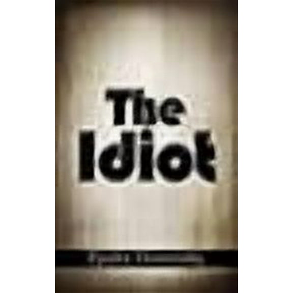 The Idiot -- Fyodor Mikhailovich Dostoevsky